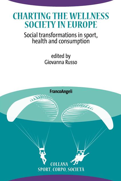 Charting the Wellness Society in Europe. Social transformations in sport, health and consumption