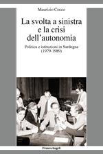 La svolta a sinistra e la crisi dell'autonomia. Politica e istituzioni in Sardegna (1979-1989)