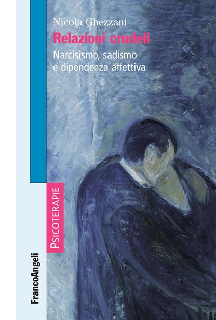 Relazioni crudeli. Narcisismo, sadismo e dipendenza affettiva - Nicola Ghezzani - ebook