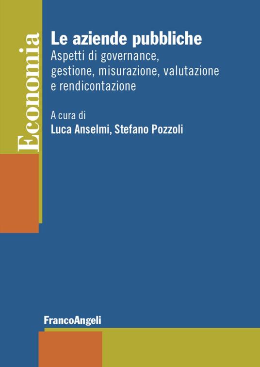 Le aziende pubbliche. Aspetti di governance, gestione, misurazione, valutazione e rendicontazione - copertina