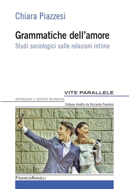 Grammatiche dell'amore. Studi sociologici sulle relazioni intime - Chiara Piazzesi - copertina
