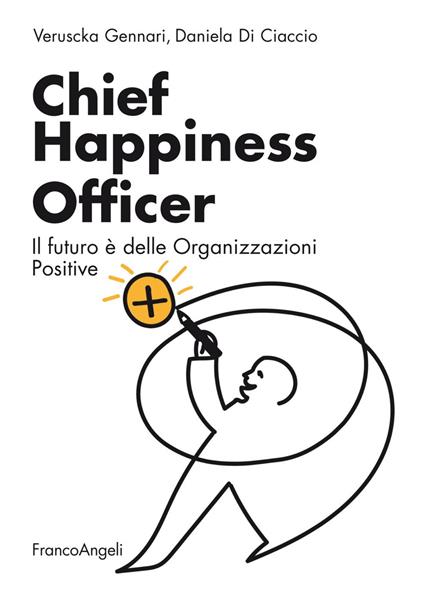 Chief Happiness Officer. Il futuro è delle organizzazioni positive - Veruscka Gennari,Daniela Di Ciaccio - copertina