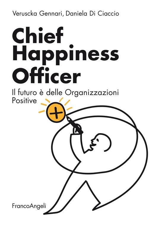 Chief Happiness Officer. Il futuro è delle organizzazioni positive - Veruscka Gennari,Daniela Di Ciaccio - copertina