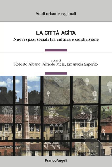 La città agita. Nuovi spazi sociali tra cultura e condivisione - copertina