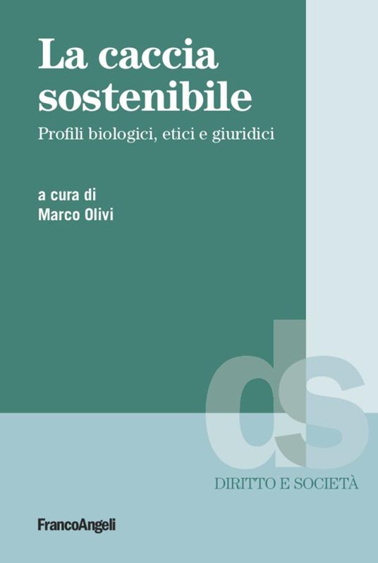 La caccia sostenibile. Profili biologici, etici e giuridici - copertina