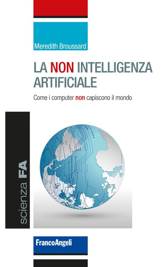 La non intelligenza artificiale. Come i computer non capiscono il mondo - Meredith Broussard - copertina