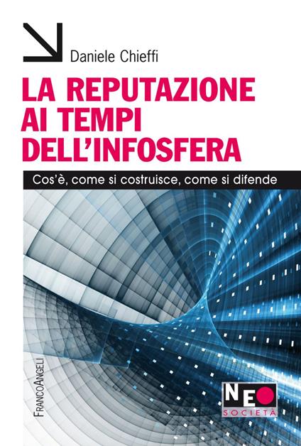 La reputazione ai tempi dell'infosfera. Cos'è, come si costruisce, come si difende - Daniele Chieffi - copertina