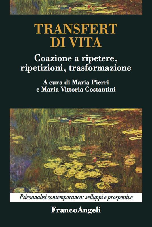 Transfert di vita. Coazione a ripetere, ripetizioni, trasformazione - Maria Pierri,Maria Vittoria Costantini - copertina