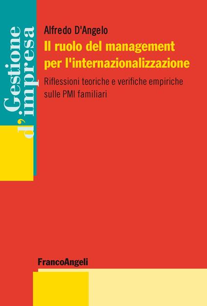 Il ruolo del management per l'internazionalizzazione. Riflessioni teoriche e verifiche empiriche sulle PMI familiari - Alfredo D'Angelo - copertina