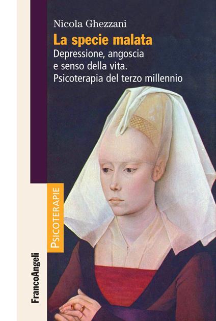 La specie malata. Depressione, angoscia e senso della vita. Psicoterapia del terzo millennio - Nicola Ghezzani - copertina