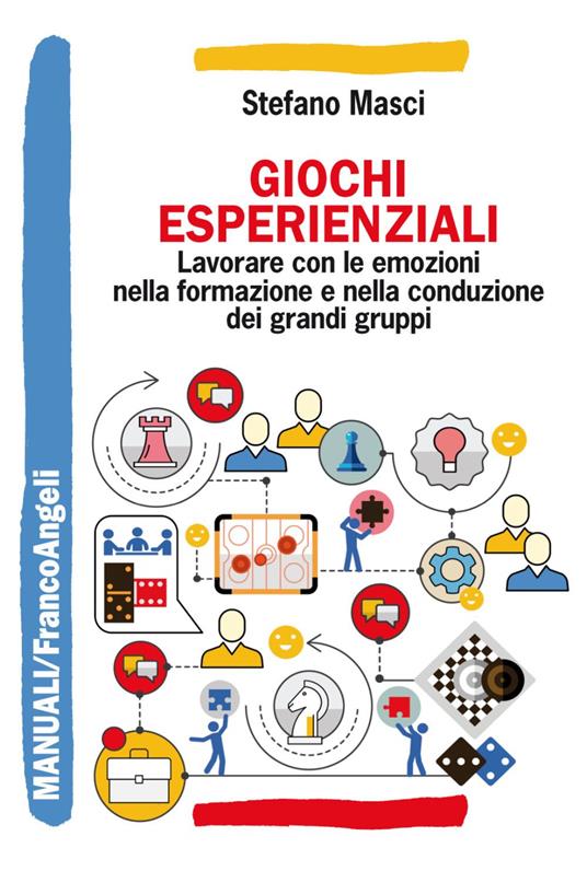 Giochi esperienziali. Lavorare con le emozioni nella formazione e nella conduzione dei grandi gruppi - Stefano Masci - copertina