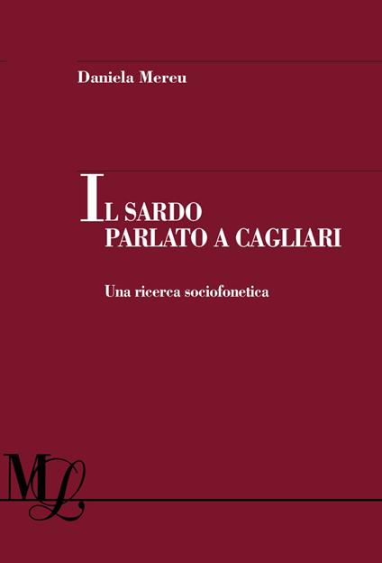 Il sardo parlato a Cagliari. Una ricerca sociofonetica - Mereu Daniela - copertina