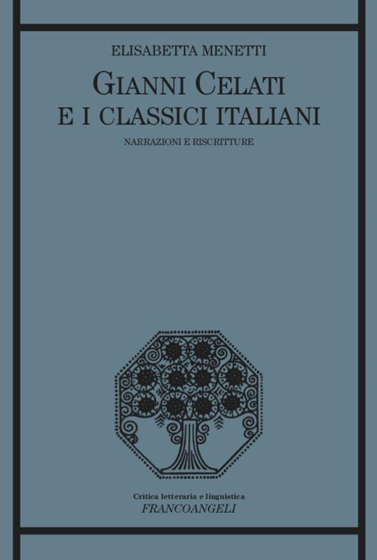 Gianni Celati e i classici italiani. Narrazioni e riscritture - Elisabetta Menetti - copertina