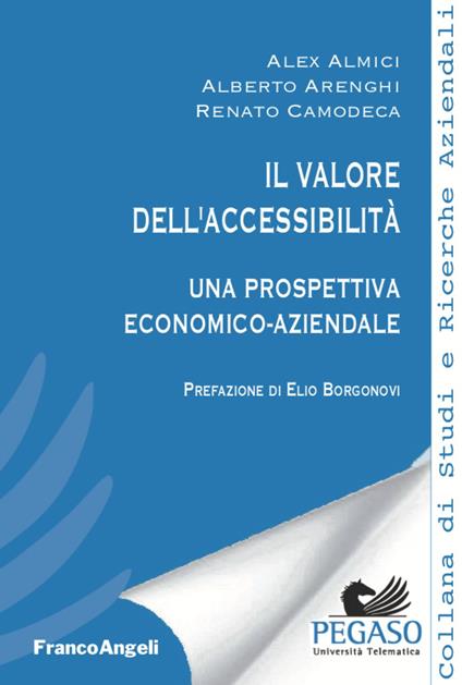 Il valore dell'accessibilità. Una prospettiva economico-aziendale - Alex Almici,Alberto Arenghi,Renato Camodeca - copertina
