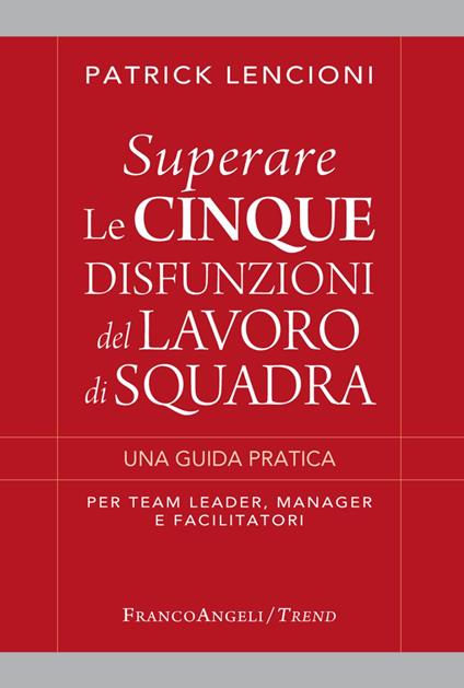 Superare le cinque disfunzioni del lavoro di squadra. Una guida pratica per team leader, manager e facilitatori - Patrick Lencioni - copertina