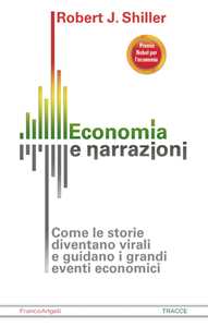 Image of Economia e narrazioni. Come le storie diventano virali e guidano i grandi eventi economici