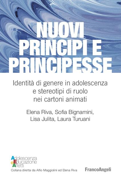 Nuovi principi e principesse. Identità di genere in adolescenza e stereotipi di ruolo nei cartoni animati - Elena Riva,Sofia Bignamini,Laura Turuani - copertina