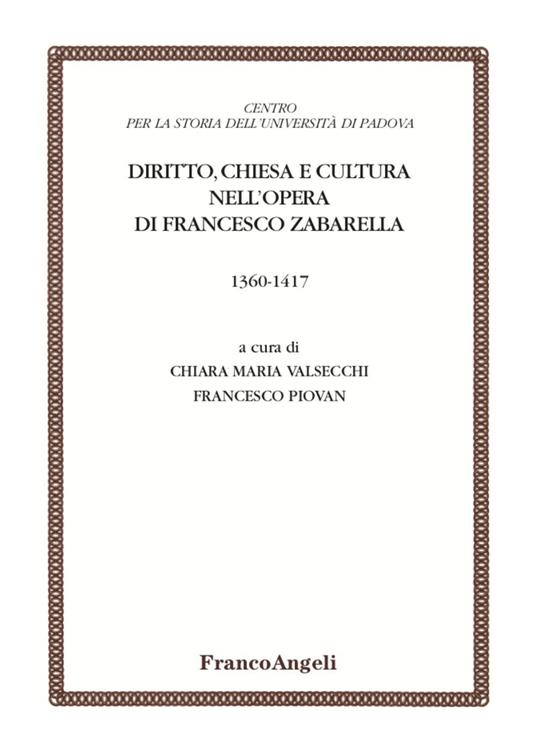 Diritto, chiesa e cultura nell'opera di Francesco Zabarella (1360-1417) - Chiara Maria Valsecchi,Francesco Piovan - copertina