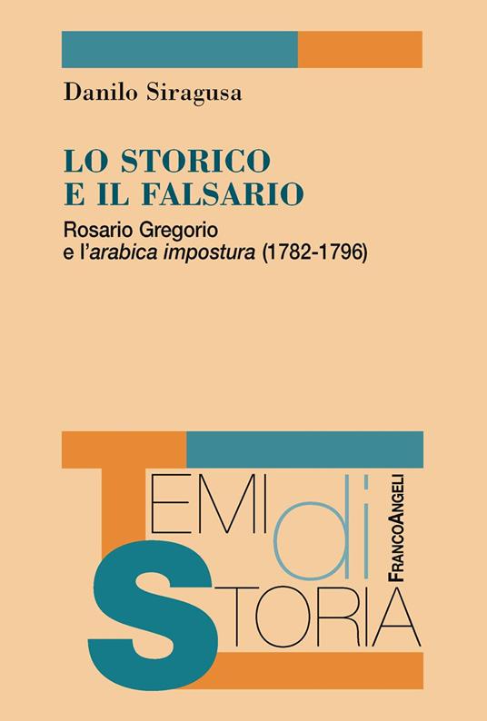 Lo storico e il falsario. Rosario Gregorio e l'arabica impostura (1782-1796) - Danilo Siragusa - ebook