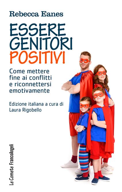Essere genitori positivi. Come mettere fine ai conflitti e riconnettersi emotivamente - Rebecca Eanes,Laura Rigobello - ebook