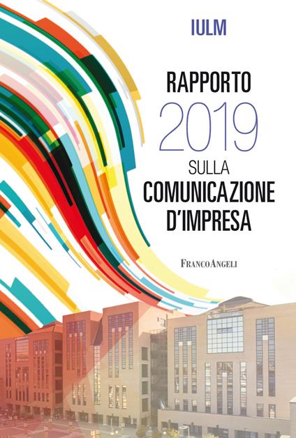 Rapporto IULM 2019 sulla comunicazione d'impresa - Vanni Codeluppi,Maria Angela Polesana - ebook