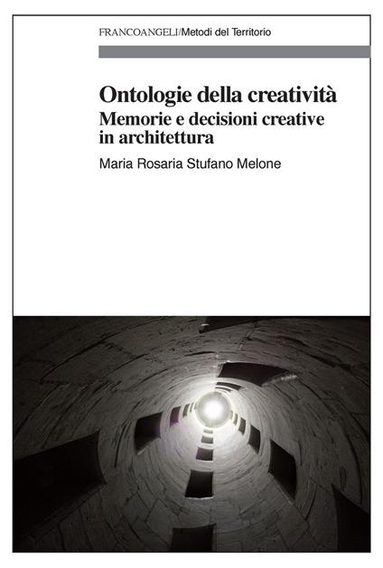 Ontologie della creatività. Memorie e decisioni creative in architettura - Maria Rosaria Stufano Melone - ebook