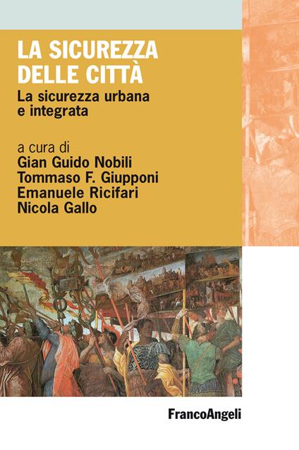 La sicurezza delle città. La sicurezza urbana e integrata - Nicola Gallo,Tommaso F. Giupponi,Gian Guido Nobili,Emanuele Ricifari - ebook