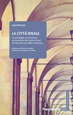 La città ideale. Tra psicologia, neuroscienze ed economia, alla ricerca di una formula win-win della convivenza