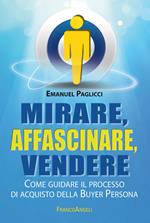 Mirare, affascinare, vendere. Come guidare il processo di acquisto della Buyer Persona