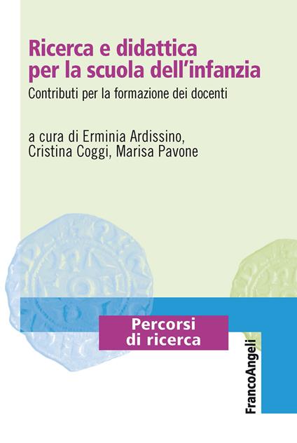 Ricerca e didattica per la scuola dell'infanzia. Contributi per la formazione dei docenti - Erminia Ardissino,Cristina Coggi,Marisa Pavone - ebook