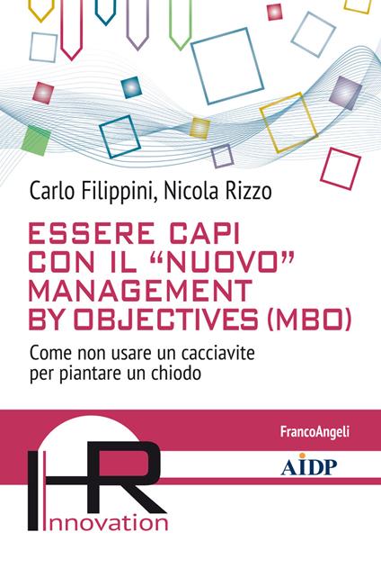 Essere capi con il «nuovo» management by objectives (MBO). Come non usare un cacciavite per piantare un chiodo - Carlo Filippini,Nicola Rizzo - ebook