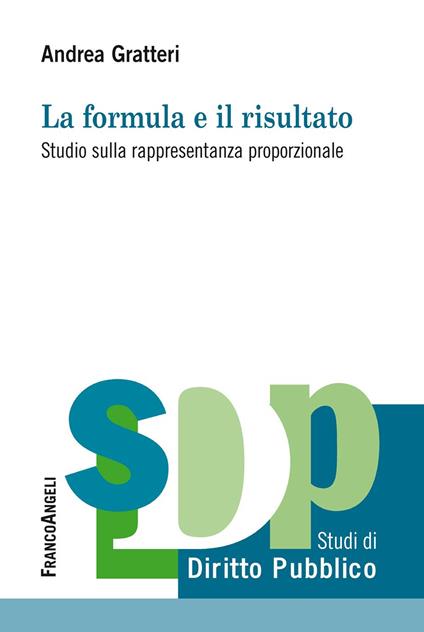 La formula e il risultato. Studio sulla rappresentanza proporzionale - Andrea Gratteri - ebook