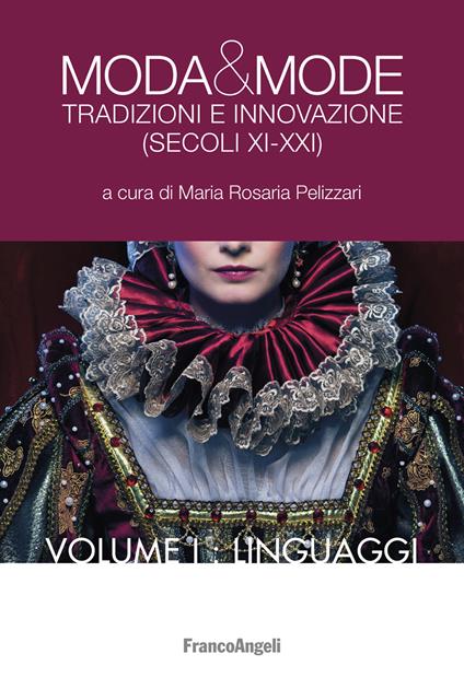 Moda e mode. Tradizioni e innovazione (secoli XI-XXI). Volume I - Linguaggi - Maria Rosaria Pelizzari - ebook