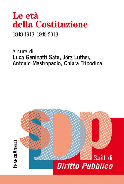 Le età della Costituzione. 1848-1918, 1948-2018 - Luca Geninatti Satè,Jörg Luther,Antonio Mastropaolo,Chiara Tripodina - ebook
