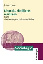 Rinuncia, ribellione, resilienza. Taranto e la sua emergenza sanitario-ambientale