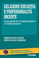 Relazione educativa e professionalità docente. Linee guida per l'autoformazione e l'empowerment