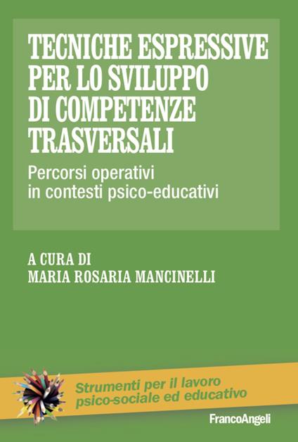 Tecniche espressive per lo sviluppo di competenze trasversali. Percorsi operativi in contesti psico-educativi - copertina