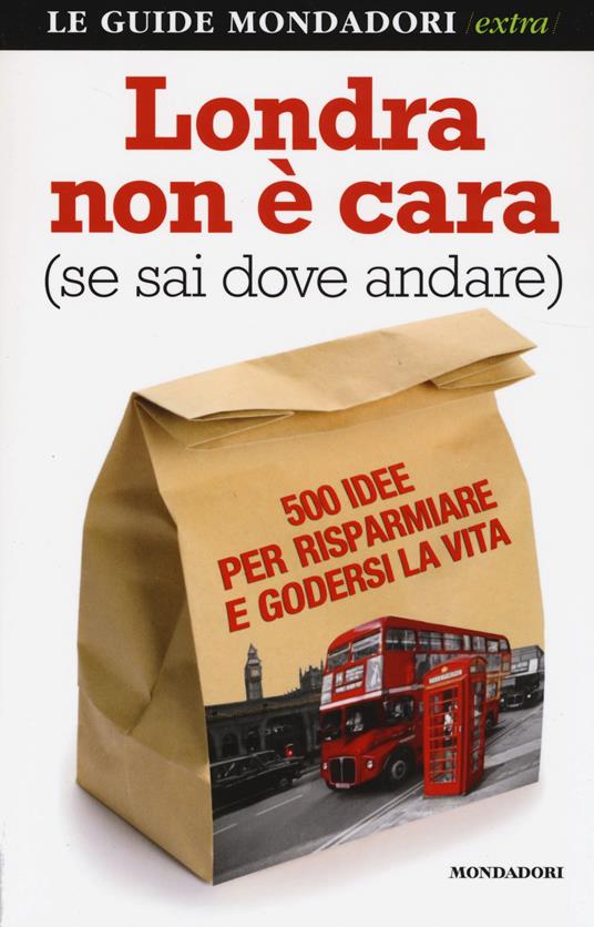 Londra non è cara (se sai dove andare). 500 idee per risparmiare e godersi la vita - Stefano Barone,Natascia Orazi - copertina