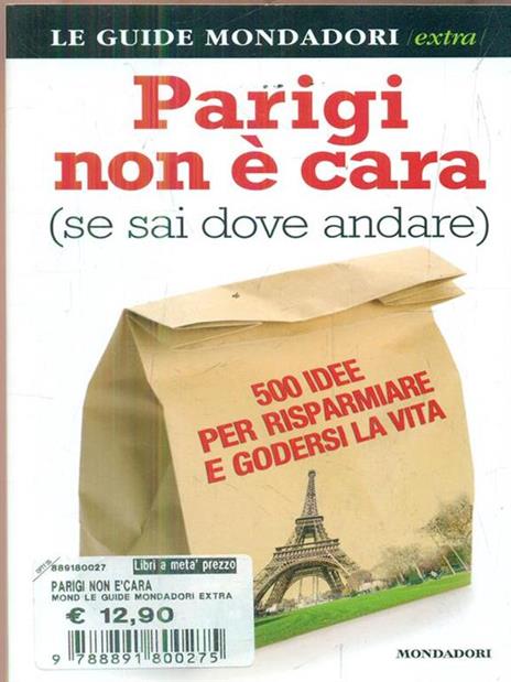 Parigi non è cara (se sai dove andare). 500 idee per risparmiare e godersi la vita - Francesco Pezzetti - 4