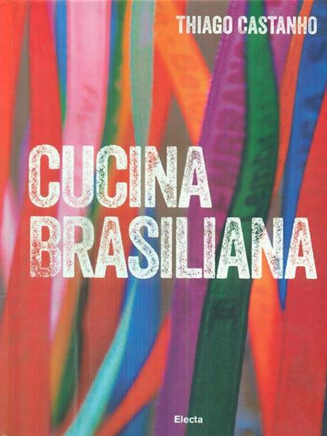 Cucina brasiliana - Thiago Castanho,Luciana Bianchi - 3