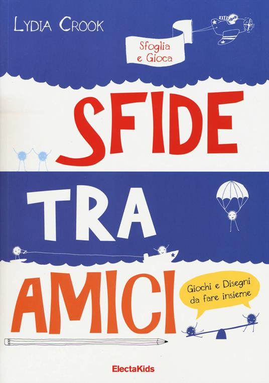 Sfide tra amici. Sfoglia e gioca. Ediz. illustrata - Lydia Crook - copertina