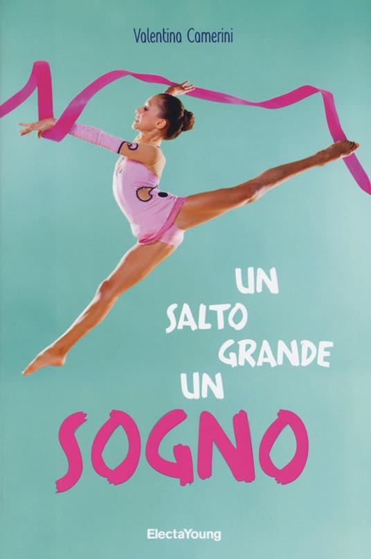 Un salto grande un sogno - Valentina Camerini - Libro - Mondadori Electa -  Electa Young | IBS