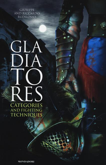 Gladiatores. Categories and fighting techniques - Giuseppe Rudilosso,Riccardo Rudilosso - copertina