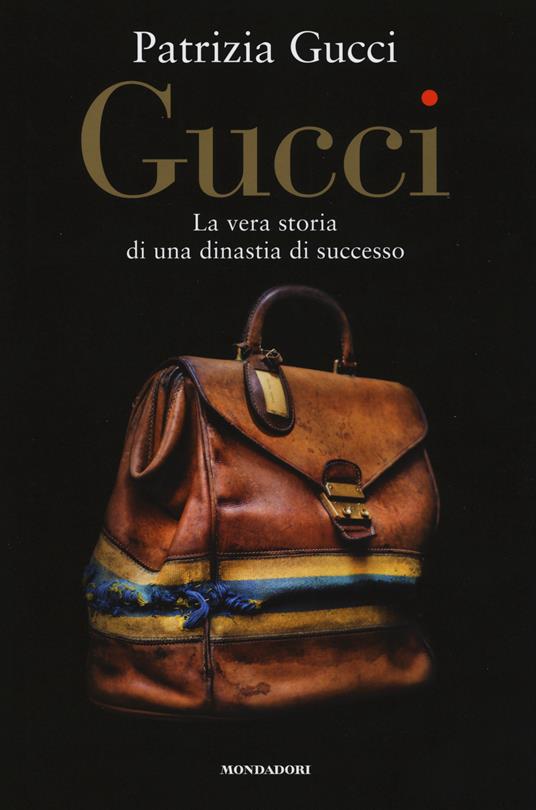 Gucci. La vera storia di una dinastia di successo - Patrizia Gucci - Libro  - Mondadori Electa - Madeleines. Memorie | IBS