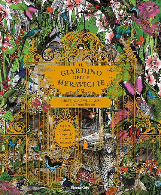 Il giardino delle meraviglie. Esplora 5 habitat e scopri 50 fantastici  animali - Kristjana S. Williams - Jenny Broom - - Libro - Mondadori Electa  - Electa Kids | IBS