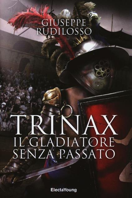 Trinax. Il gladiatore senza passato - Giuseppe Rudilosso - copertina
