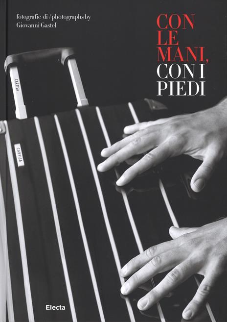 Con le mani e con i piedi. Ediz. italiana e inglese - Giovanni Gastel - copertina