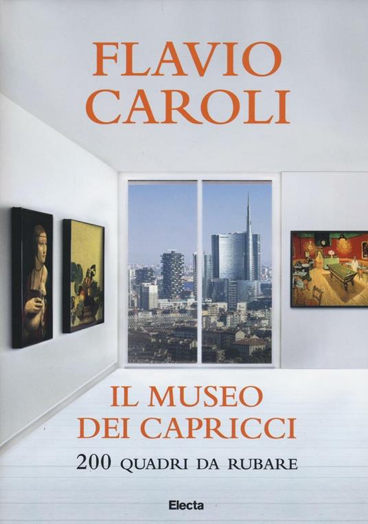 Il museo dei capricci. 200 quadri da rubare. Ediz. illustrata - Flavio Caroli - 2