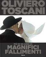 Oliviero Toscani. Più di 50 anni di magnifici fallimenti. Ediz. illustrata