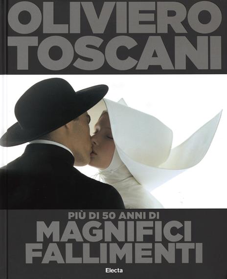 Oliviero Toscani. Più di 50 anni di magnifici fallimenti. Ediz. illustrata - copertina